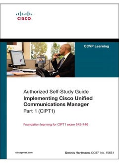 Implementing Cisco Unified Communications Manager, Part 1 (CIPT1) (Authorized Self-Study Guide) 
