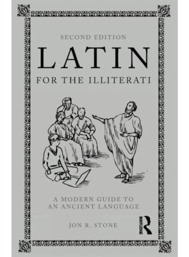 Latin for the Illiterati : A Modern Guide to an Ancient Language