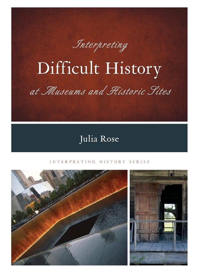 Interpreting Difficult History at Museums and Historic Sites 