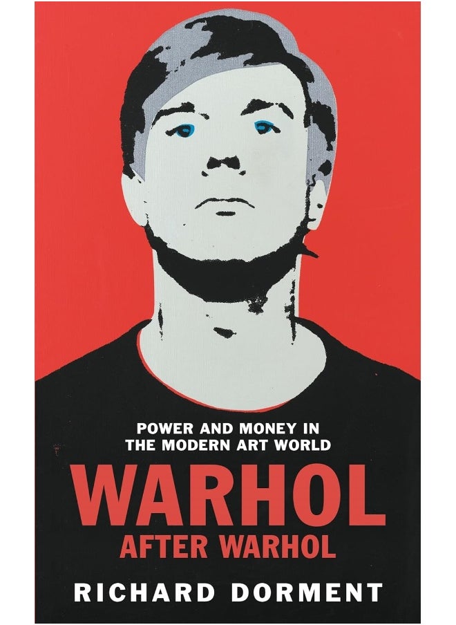 Warhol After Warhol: Power and Money in the Modern Art World 