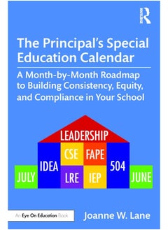 The Principal’s Special Education Calendar: A Month-by-Month Roadmap to Building Consistency, Equity, and Compliance in Your School 