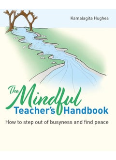 The Mindful Teacher's Handbook: How to step out of busyness and find peace 