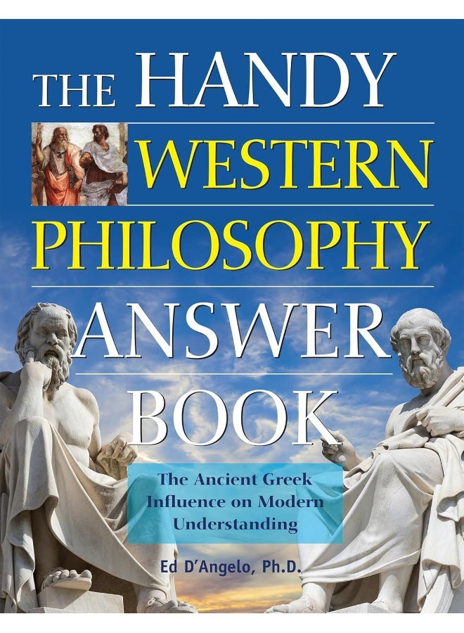 The Handy Western Philosophy Answer Book: Ancient Greek to Its Influence on Philosophy Today 