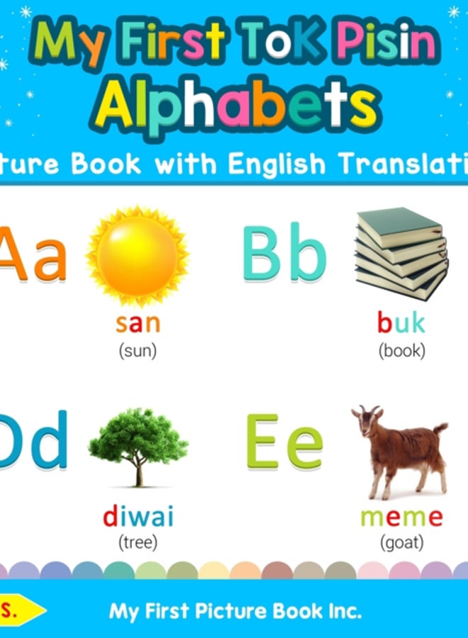 My First Tok Pisin Alphabets Picture Book with English Translations : Bilingual Early Learning & Easy Teaching Tok Pisin Books for Kids : 1
