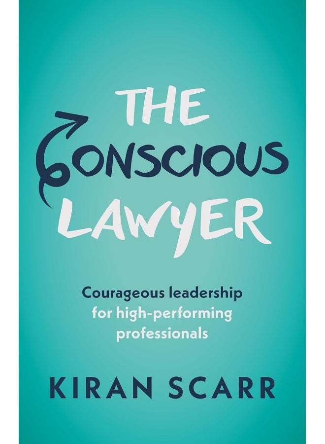 Practical Inspiration Publishing The Conscious Lawyer: Courageous leadership for high-performing professionals