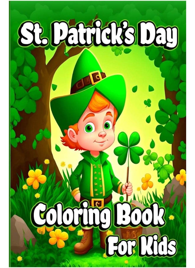 St. Patrick’s Day Coloring Book for Kids : Happy Saint Patrick's coloring pages with Shamrocks, Leprechauns, Lucky Clovers, Pots of Gold and rainbows ... Perfect gift ideas for girls and boys 