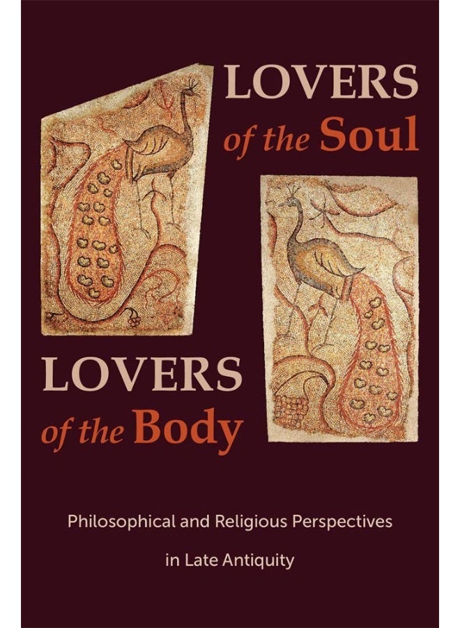 Lovers of the Soul, Lovers of the Body: Philosophical and Religious Perspectives in Late A