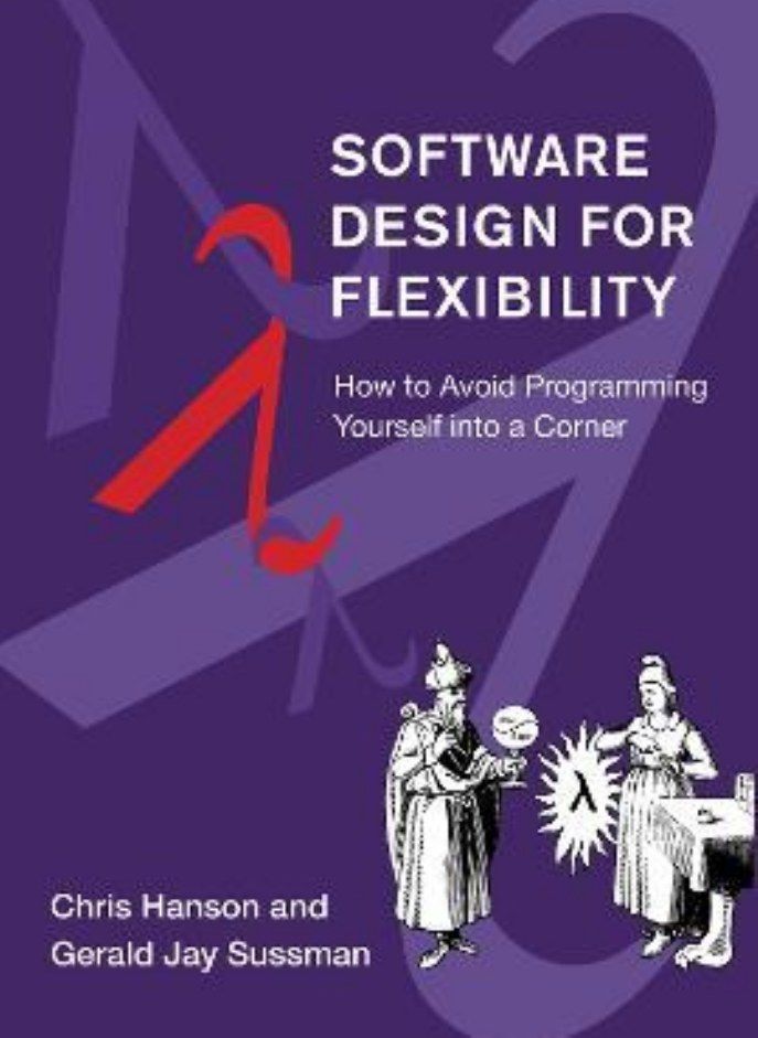 Software Design for Flexibility: How to Avoid Programming Yourself into a Corner
