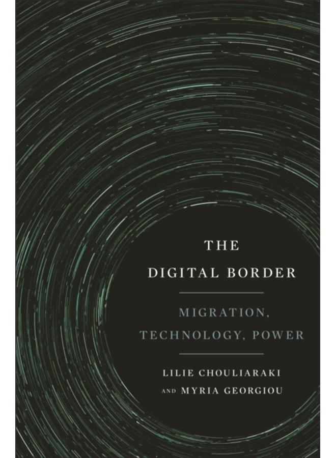 The Digital Border : Migration, Technology, Power