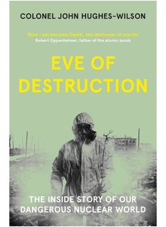 Eve of Destruction: The Inside Story of Our Dangerous Nuclear World