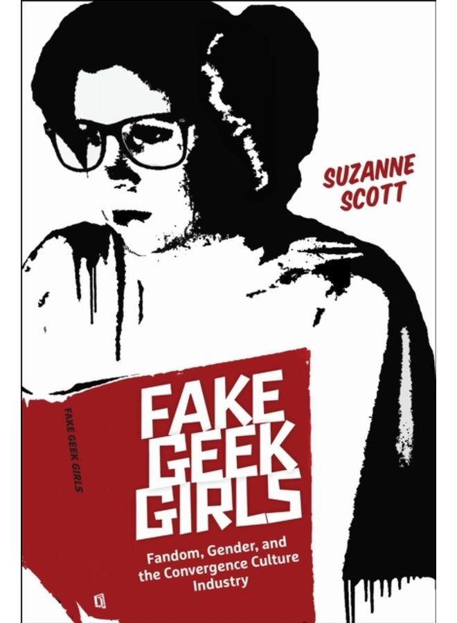 Fake Geek Girls Fandom Gender and the Convergence Culture Industry - Paperback