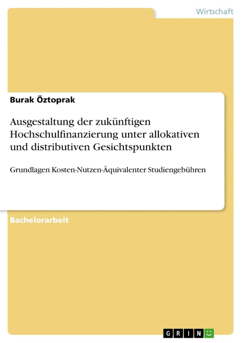 Ausgestaltung der zukünftigen Hochschulfinanzierung unter allokativen und distributiven Gesichtspunkten: Grundlagen Kosten-Nutzen-Äquivalenter Studiengebühren
