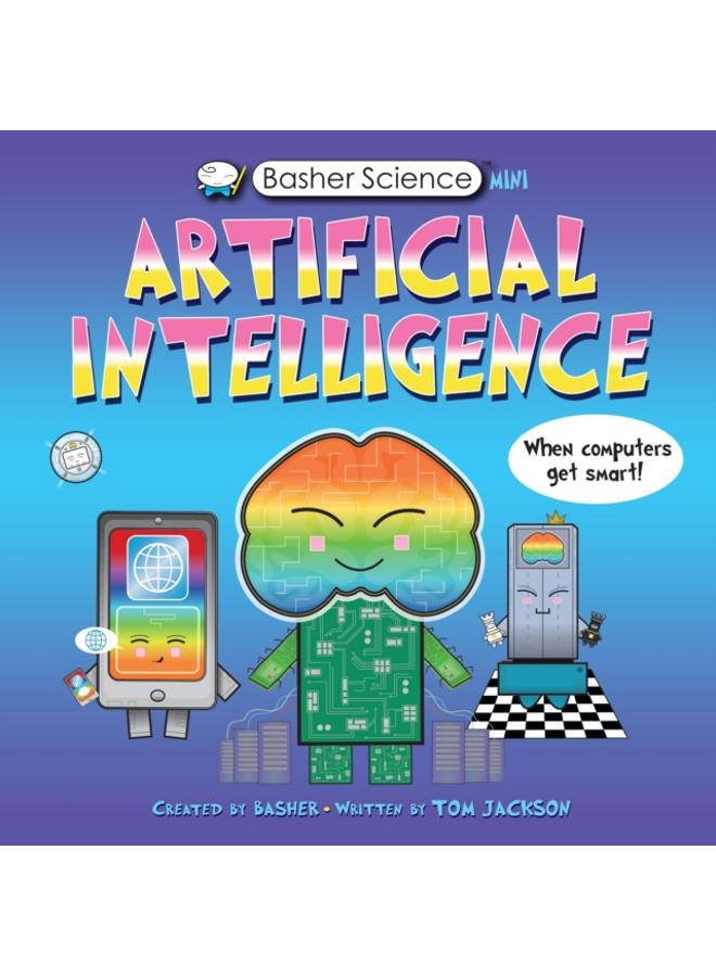 Basher Science Mini: Artificial Intelligence : When Computers Get Smart! 