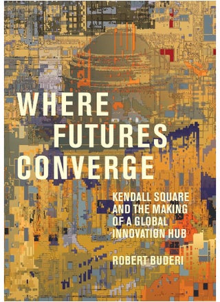 Where Futures Converge: Kendall Square and the Making of a Global Innovation Hub - pzsku/Z9C727F36EF9B0A8FC510Z/45/_/1741344186/f9a72d83-cba2-4605-b12d-96714b41404d