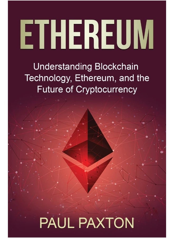 Ethereum: Understanding Blockchain Technology, Ethereum, and the Future of Cryptocurrency  - Image 1