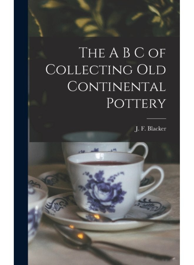 The A B C of Collecting Old Continental Pottery microform - Hardback