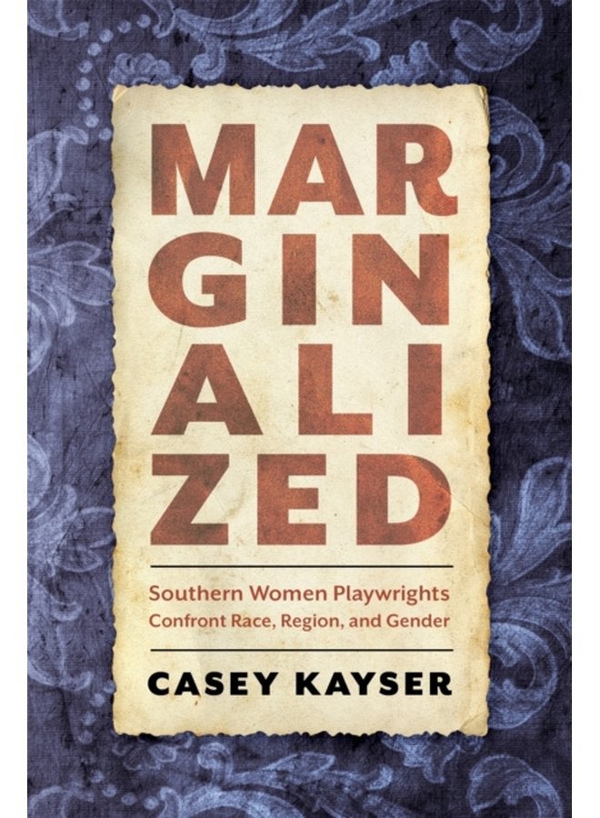 Marginalized Southern Women Playwrights Confront Race Region and Gender - Paperback