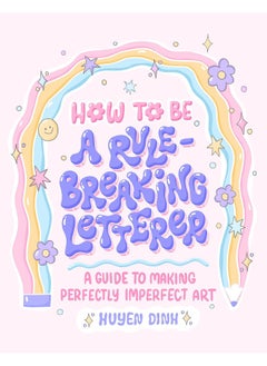 How to Be a Rule-Breaking Letterer: A Guide to Making Perfectly Imperfect Art  - Image 1
