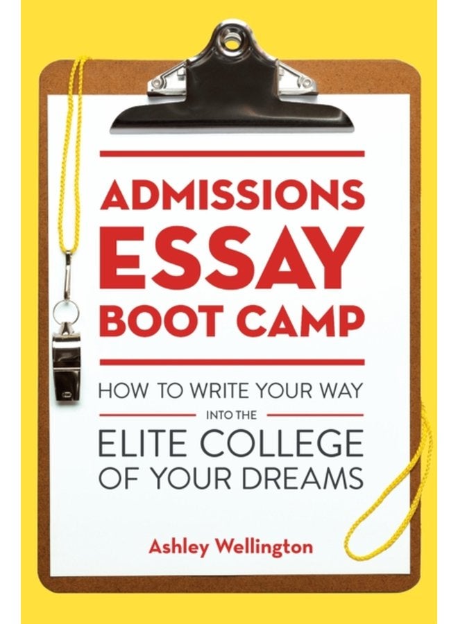 Admissions Essay Boot Camp How to Write Your Way into the Elite College of Your Dreams - Paperback