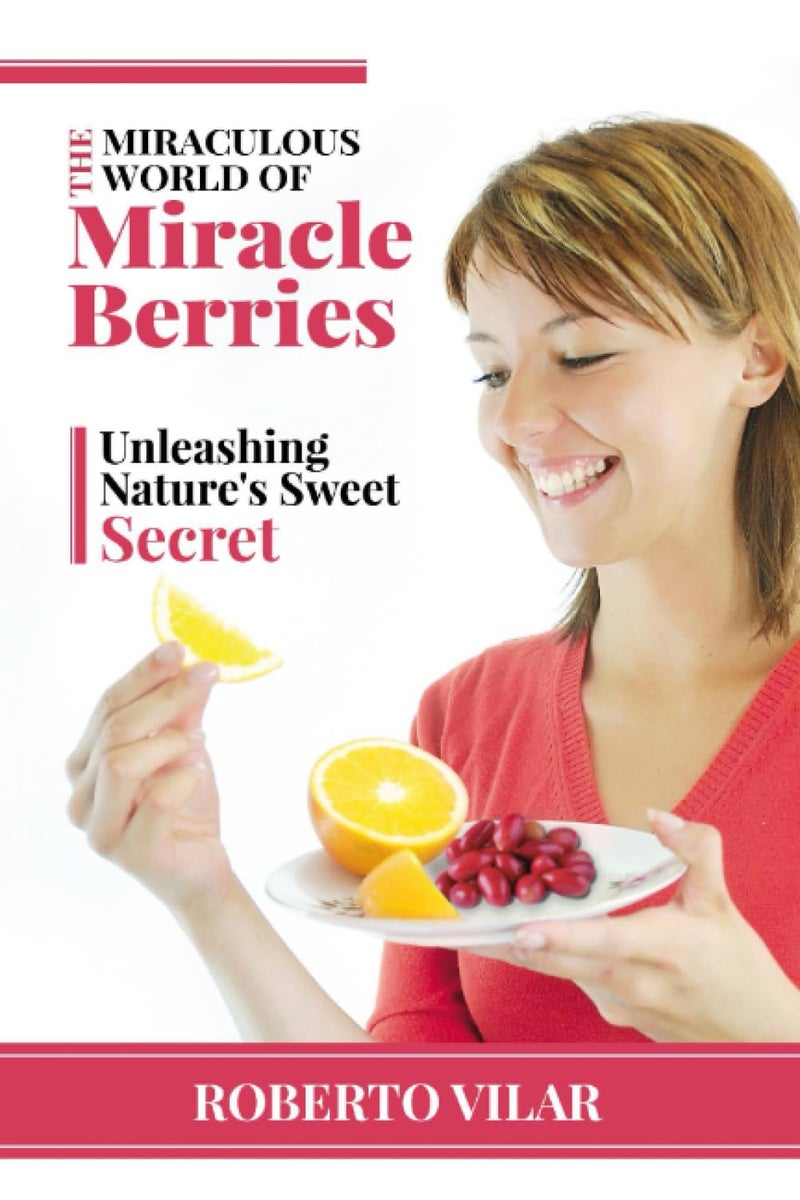 The Miraculous World of Miracle berries Unleashing Natures Sweet Secret