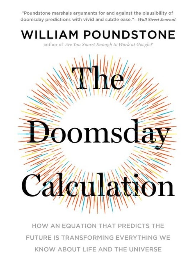 The Doomsday Calculation: How an Equation That Predicts the Future Is Transforming Everything We Know about Life and the Universe