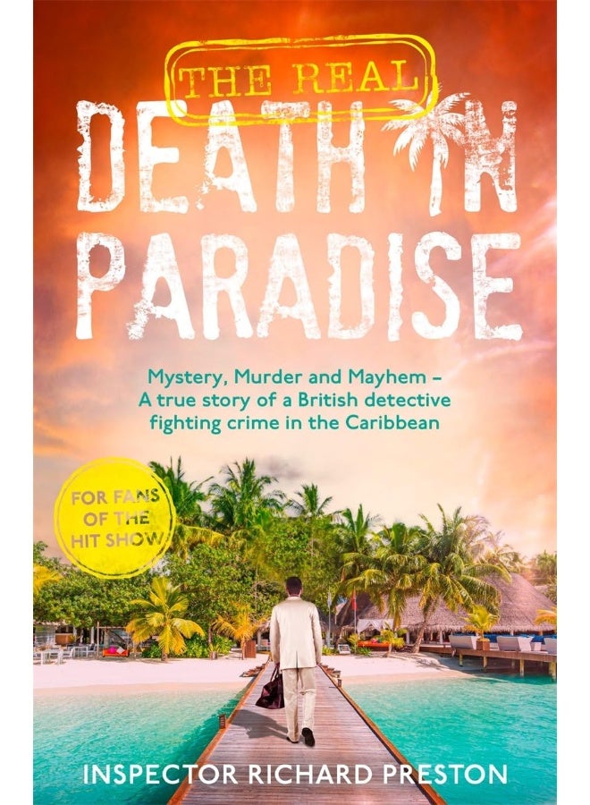 The Real Death in Paradise: Mystery, Murder and Mayhem - A true story of a British detective fighting crime in the Caribbean - For fans of the Hit BBC show 