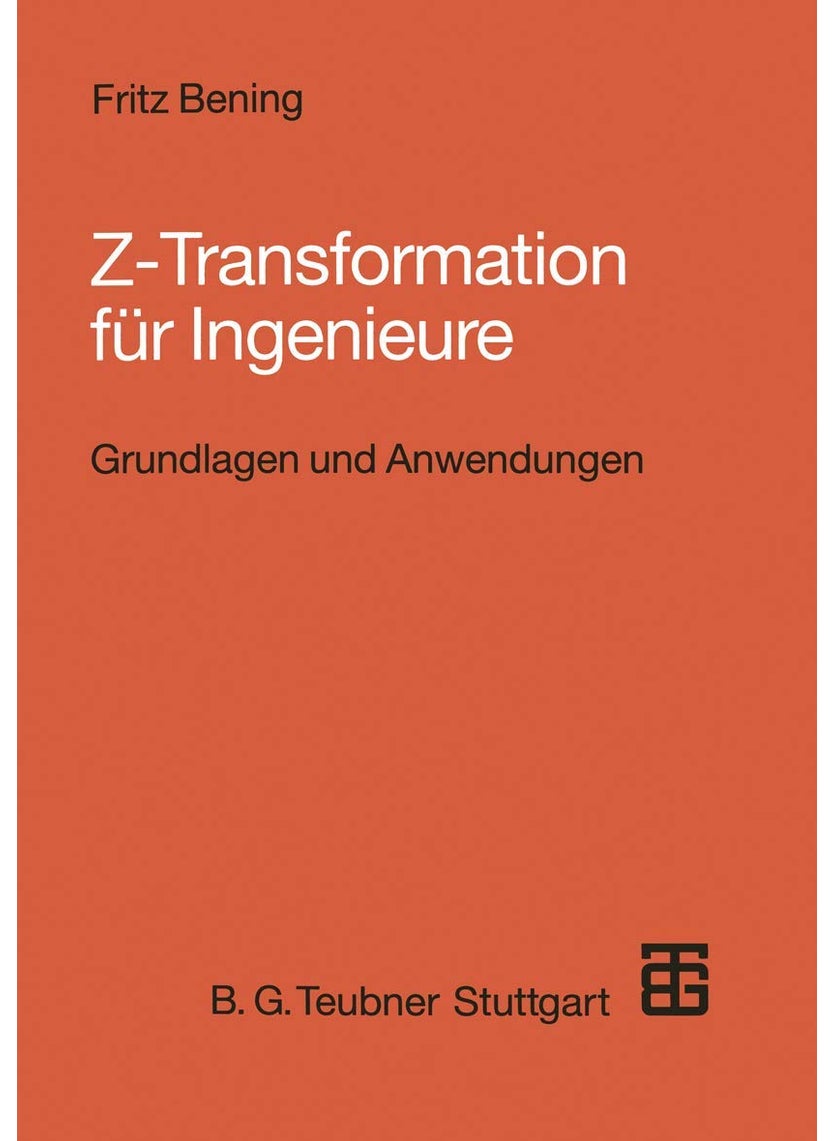 Z-Transformation Fur Ingenieure: Grundlagen Und Anwendungen in Der Elektrotechnik, Informationstechnik Und Regelungstechnik 