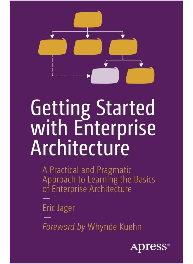 null - Getting Started with Enterprise Architecture: A Practical and Pragmatic Approach to Learning the Basics of Enterprise Architecture - Image 1