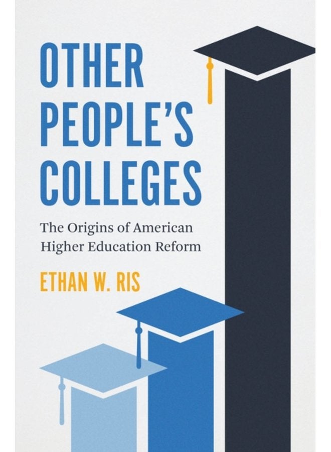 Other People s Colleges The Origins of American Higher Education Reform - Paperback
