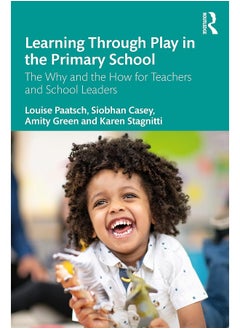 Learning Through Play in the Primary School: The Why and the How for Teachers and School Leaders 