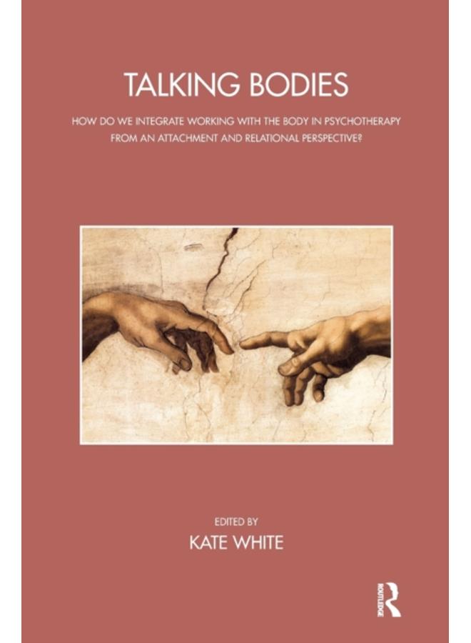 Talking Bodies : How do we Integrate Working with the Body in Psychotherapy from an Attachment and Relational Perspective? 