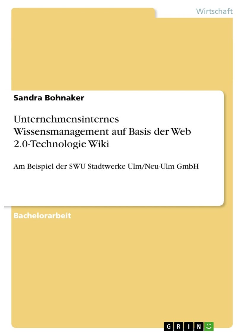 Unternehmensinternes Wissensmanagement auf Basis der Web 2.0-Technologie Wiki: Am Beispiel der SWU Stadtwerke Ulm/Neu-Ulm GmbH 