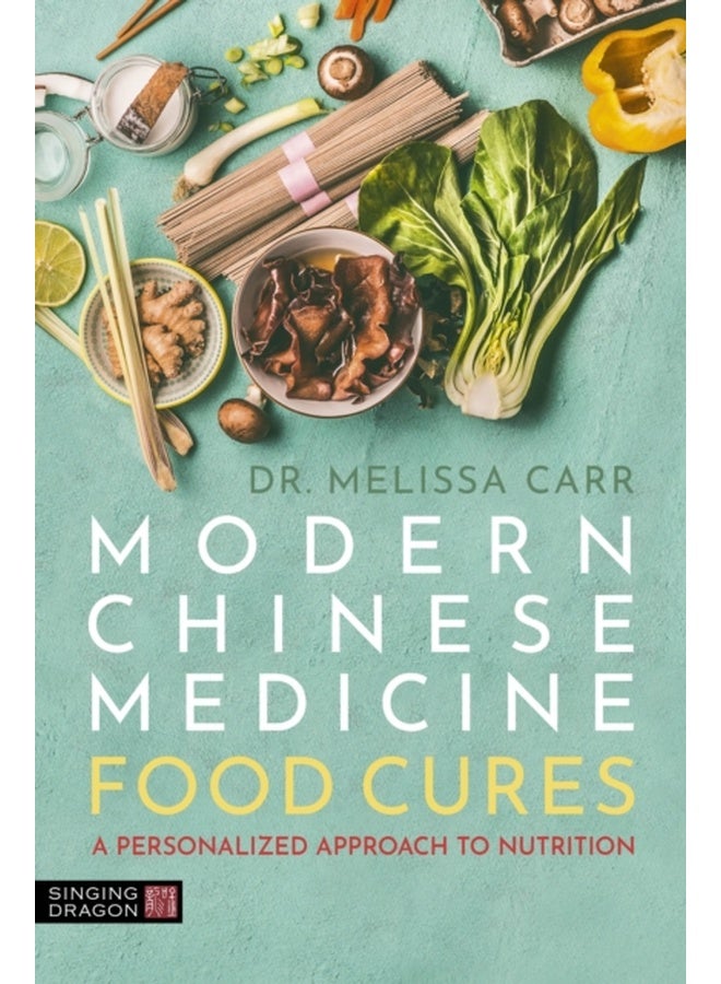 Modern Chinese Medicine Food Cures : A Personalized Approach to Nutrition 