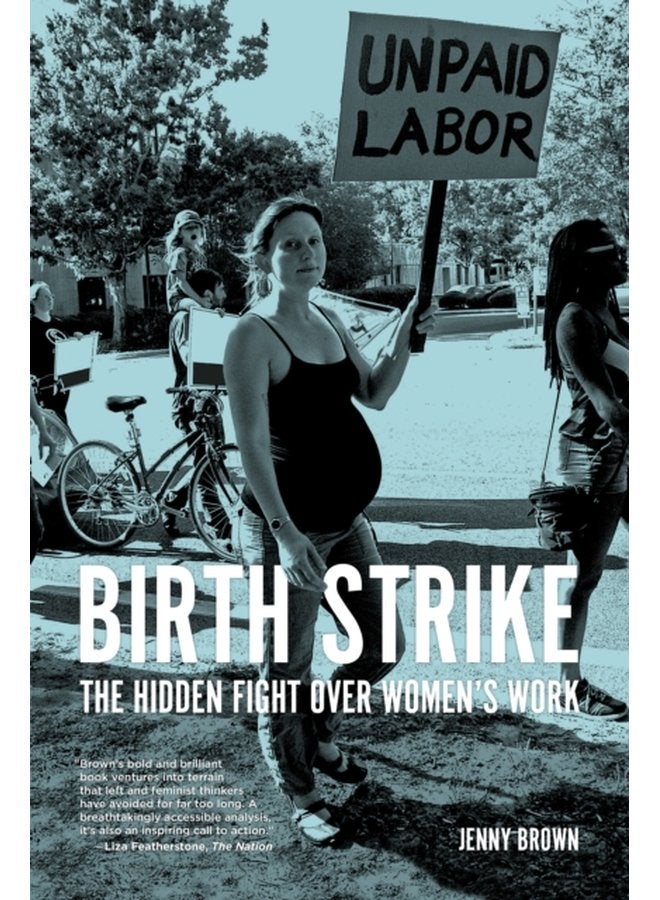 Birth Strike The Hidden Fight over Women s Work - Paperback