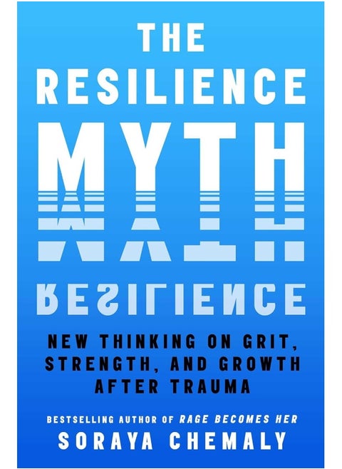 The Resilience Myth: New Thinking on Grit, Strength, and Growth After T