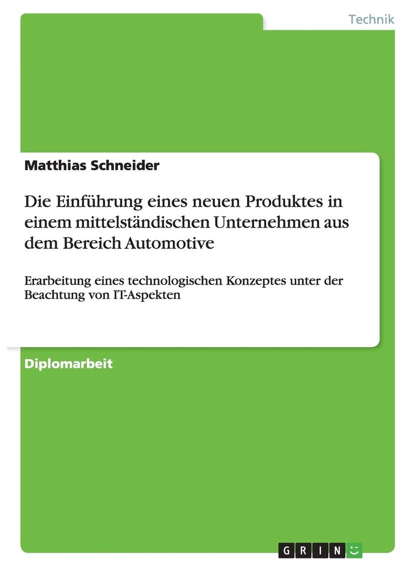 Die Einführung eines neuen Produktes in einem mittelständischen Unternehmen aus dem Bereich Automotive: Erarbeitung eines technologischen Konzeptes unter der Beachtung von IT-Aspekten 