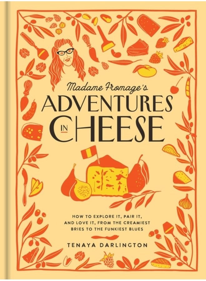 Madame Fromage s Adventures in Cheese How to Explore It Pair It and Love It from the Creamiest Bries to the Funkiest Blues - Hardback