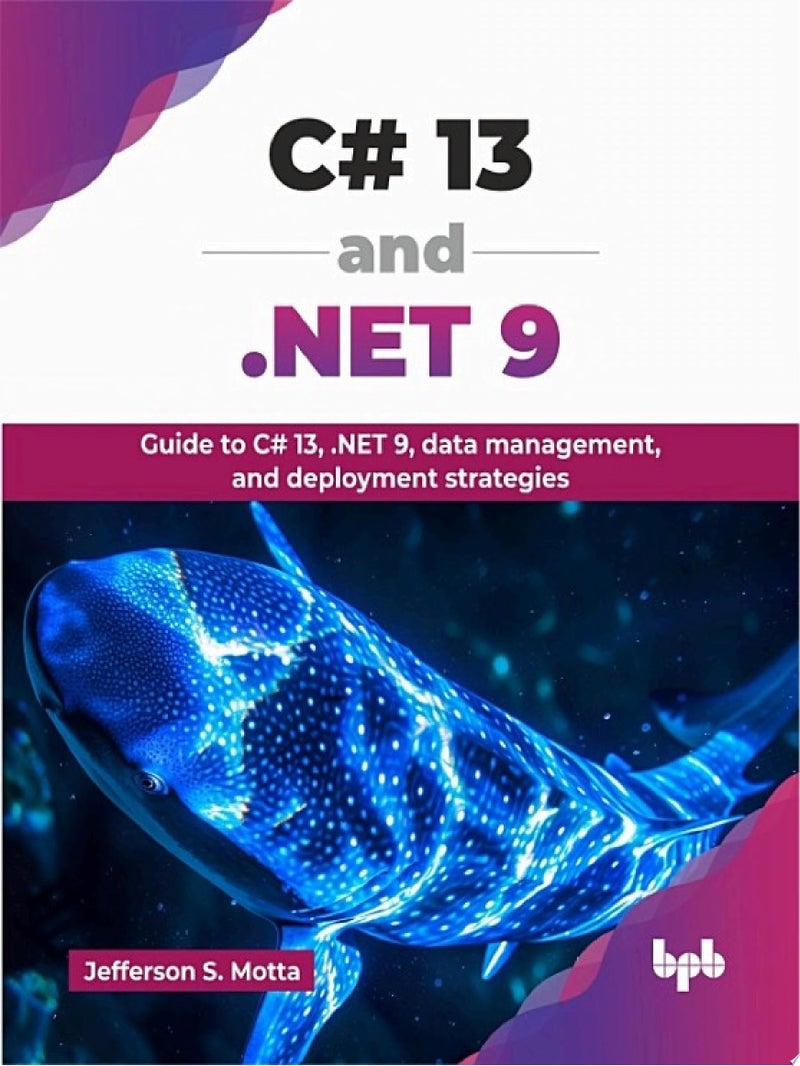 C# 13 and .NET 9: Guide to C# 13, .NET 9, data management, and deployment strategies (English Edition) [Jun 07, 2025] S Motta, Jefferson