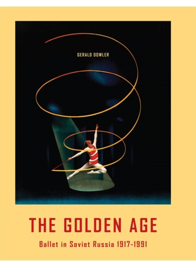 The Golden Age Ballet in Soviet Russia 1917 1991 - Hardback
