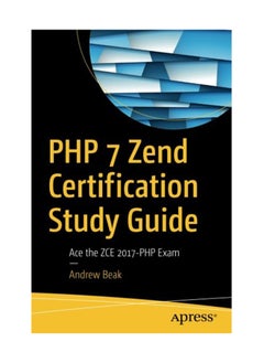 PHP 7 Zend Certification Study Guide: Ace The ZCE 2017-PHP Exam 