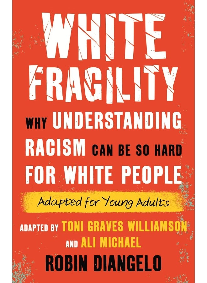 White Fragility (Adapted for Young Adults): Why Understanding Racism Can Be So Hard for White People (Adapted for Young Adults) 