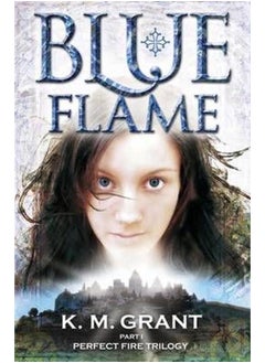 Blue Flame: Book 1 of the Perfect Fire Trilogy By K.M. Grant 