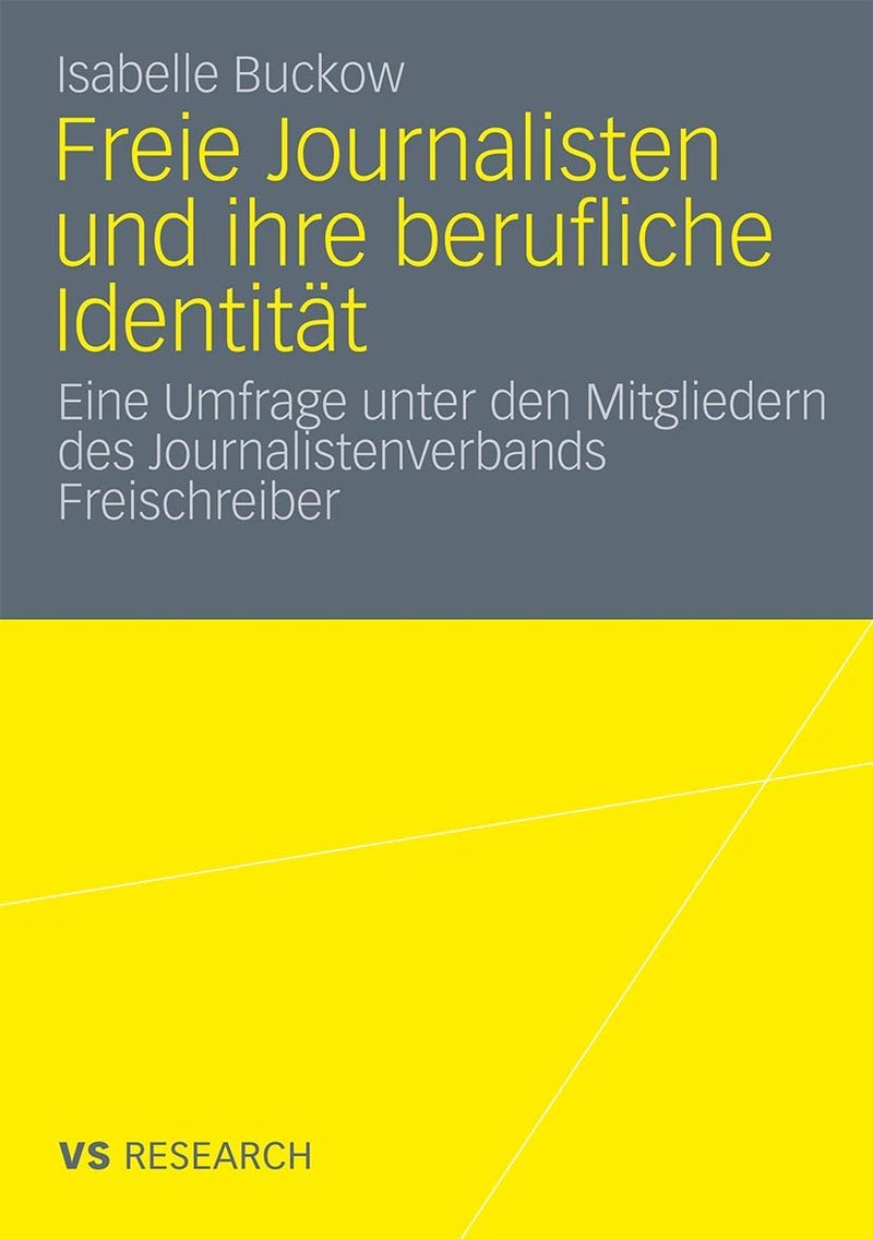 Freie Journalisten und ihre berufliche Identität: Eine Umfrage unter den Mitgliedern des Journalistenverbands Freischreiber 