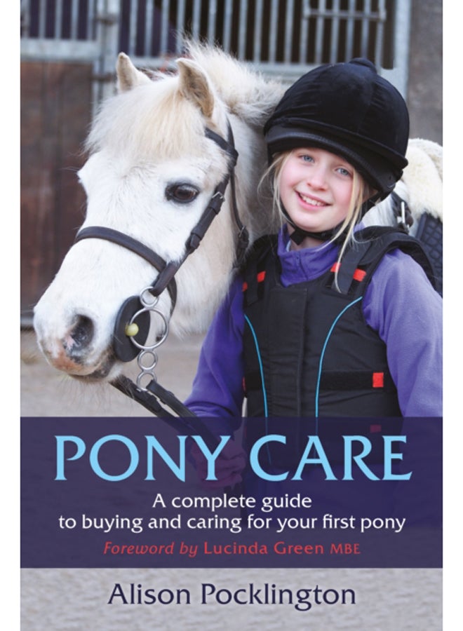 Pony Care : A complete guide to buying and caring for your first pony