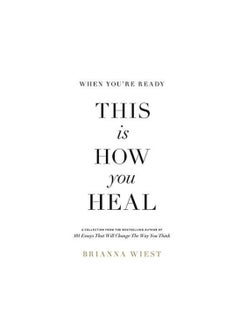 When You're Ready This Is How You Heal - By Brianna Wiest 