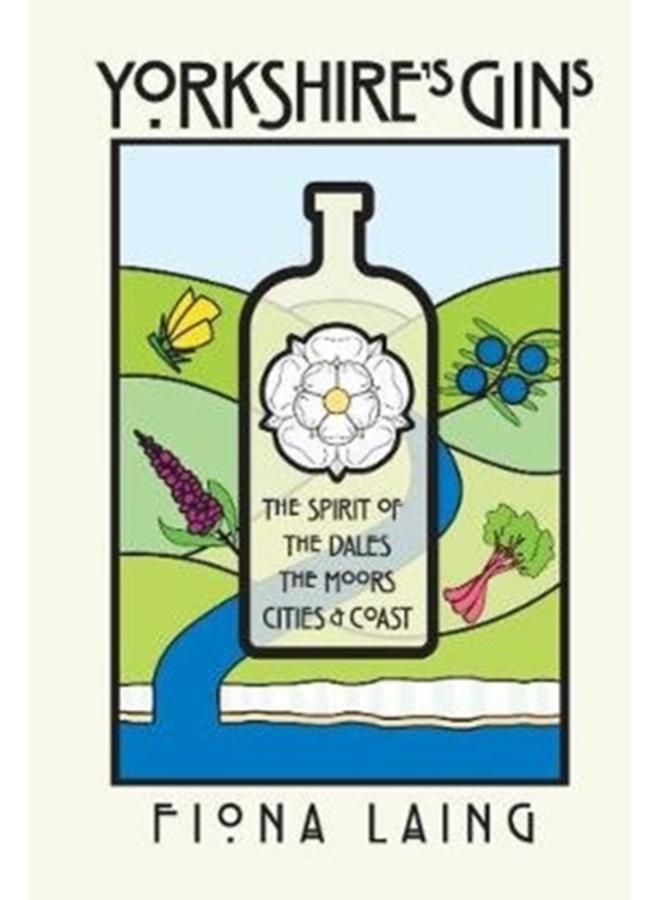 Yorkshire's Gins : The Spirit of the Moors, Cities and Coast 