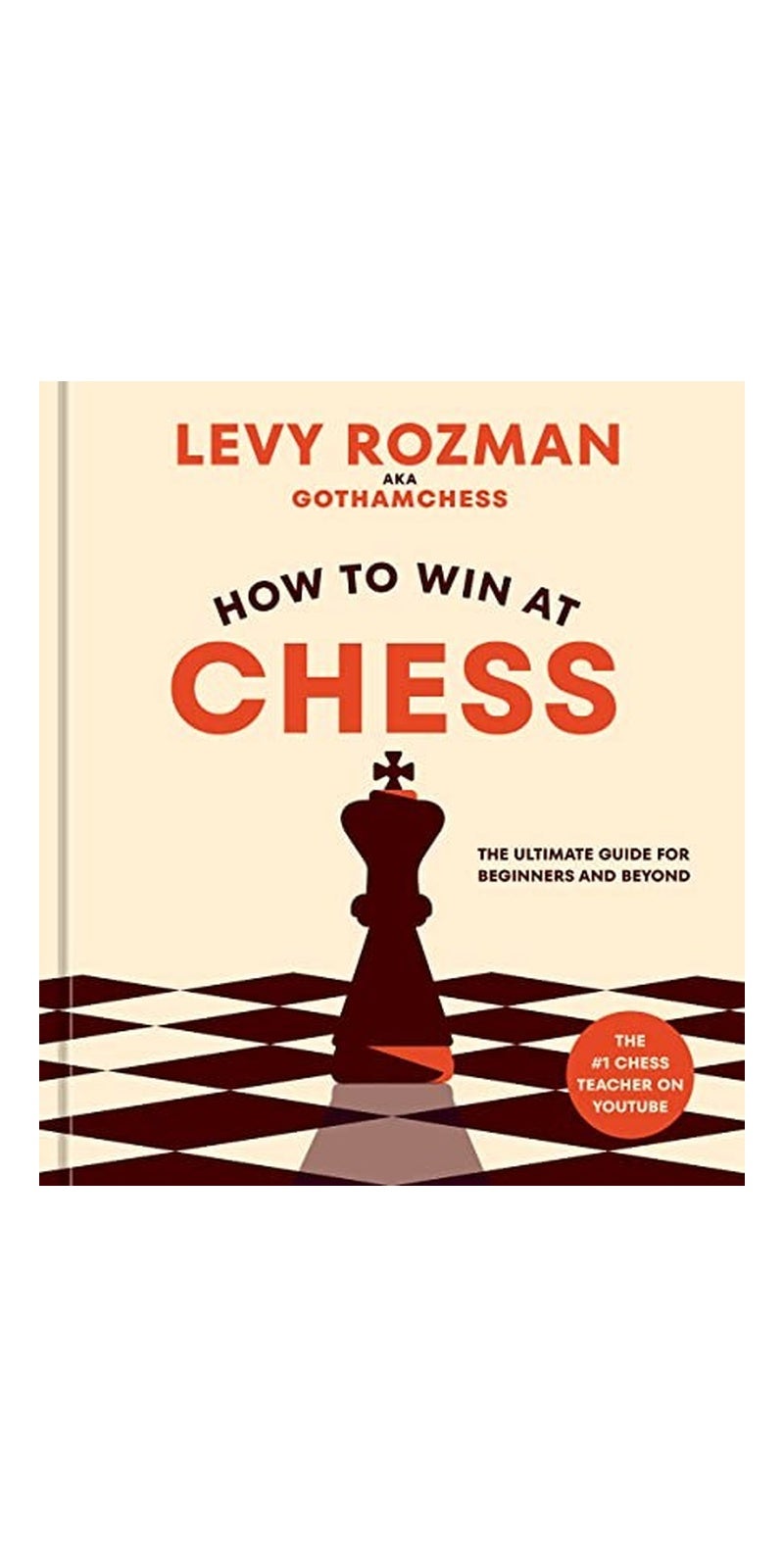 Ten Speed Press How to Win at Chess: The Ultimate Guide for Beginners and Beyond - Image 1
