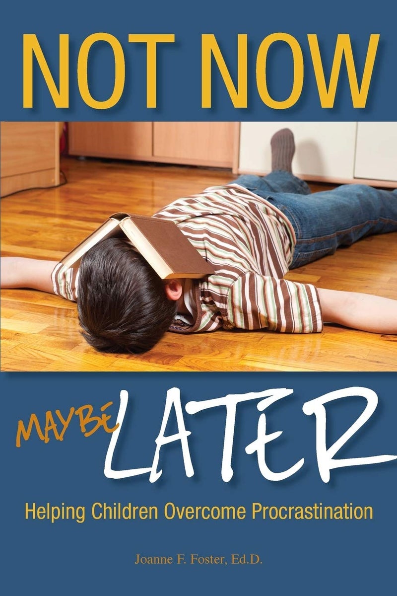 Not Now, Maybe Later: Helping Children Overcome Procrastination | Authored by Joanne Foster | Paperback | Published by Gifted Unlimited, LLC