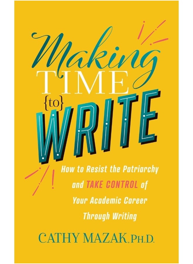 Making Time to Write: How to Resist the Patriarchy and Take Control of Your Academic Career Through Writing  - Image 1