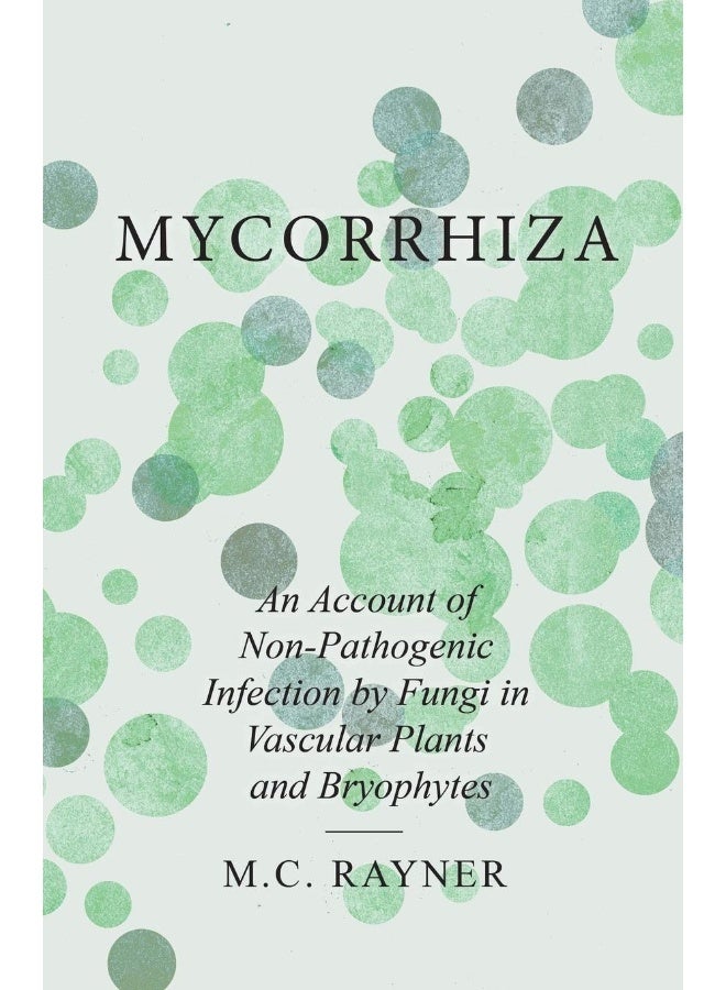 White Press Mycorrhiza - An Account of Non-Pathogenic Infection by Fungi in Vascular Plants and Bryophytes 